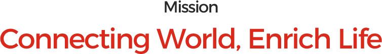 Mission  Connecting World, Enrich Life